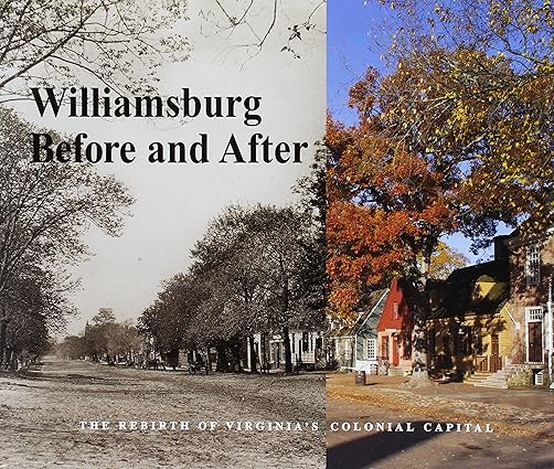 Williamsburg Before and After: The Rebirth of Virginia's Colonial Capital