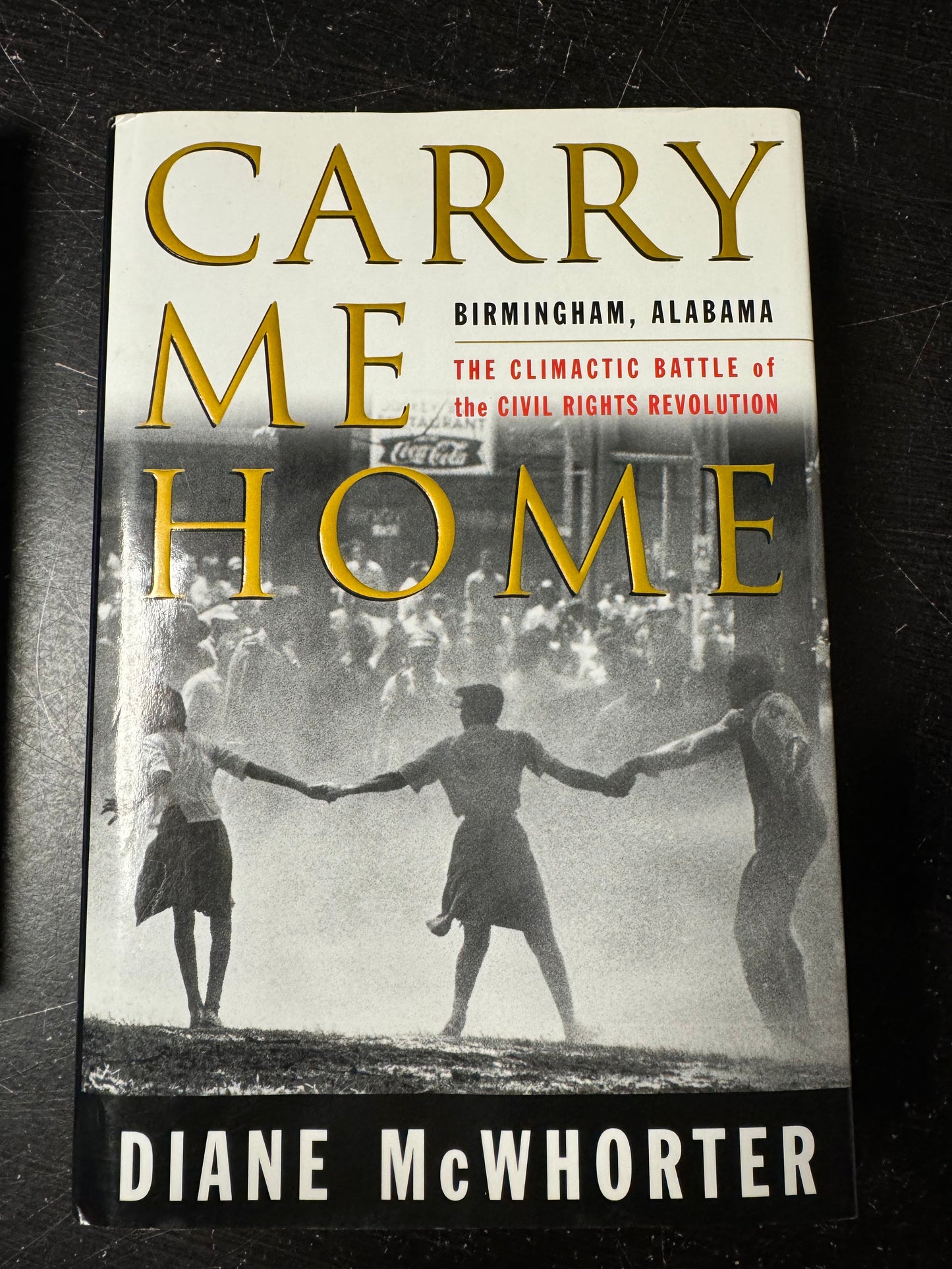 Carry Me Home : Birmingham, Alabama: The Climactic Battle of the Civil Rights Revolution