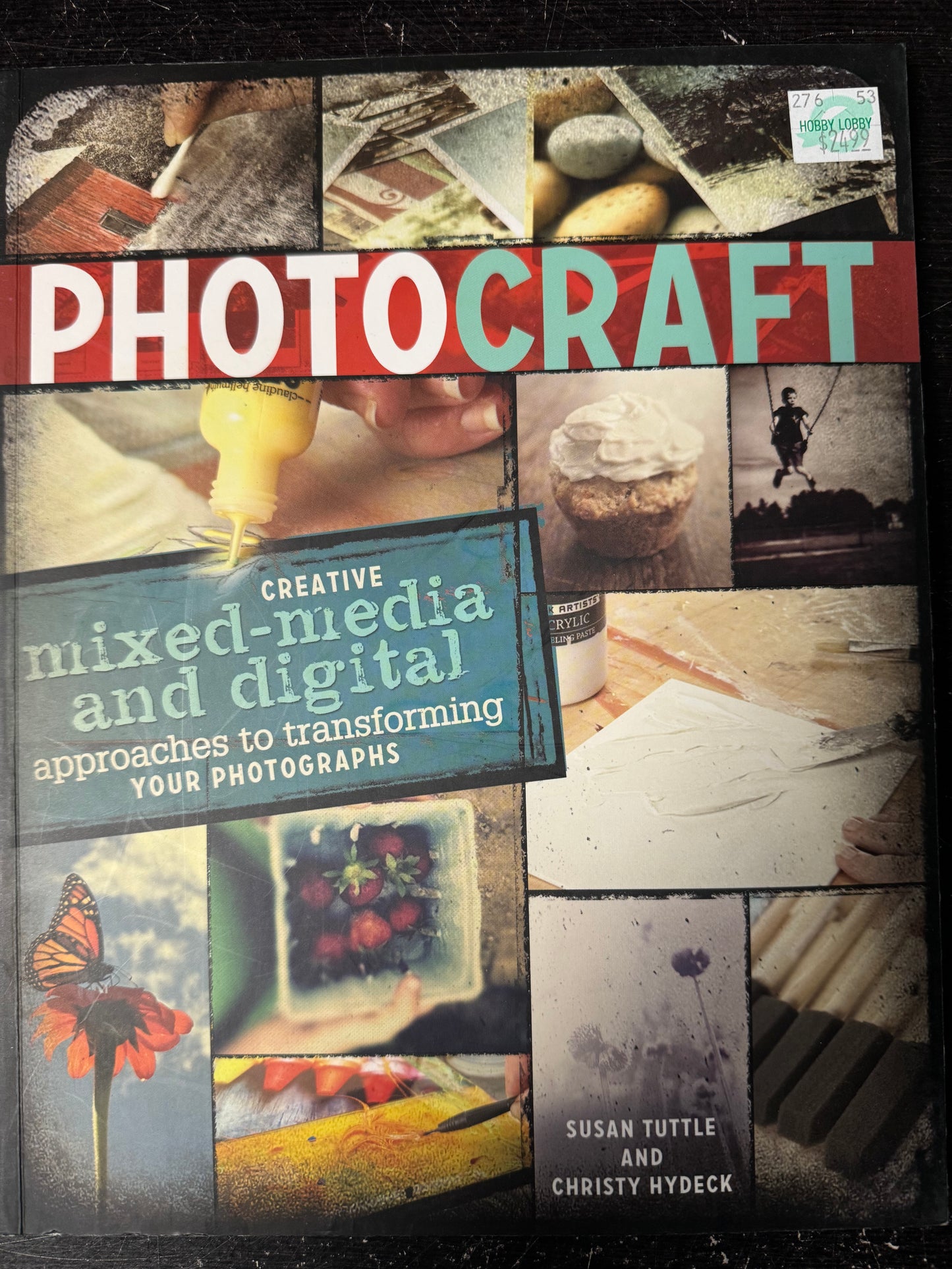 Photo Craft: Creative Mixed Media and Digital Approaches to Transforming Your Photographs