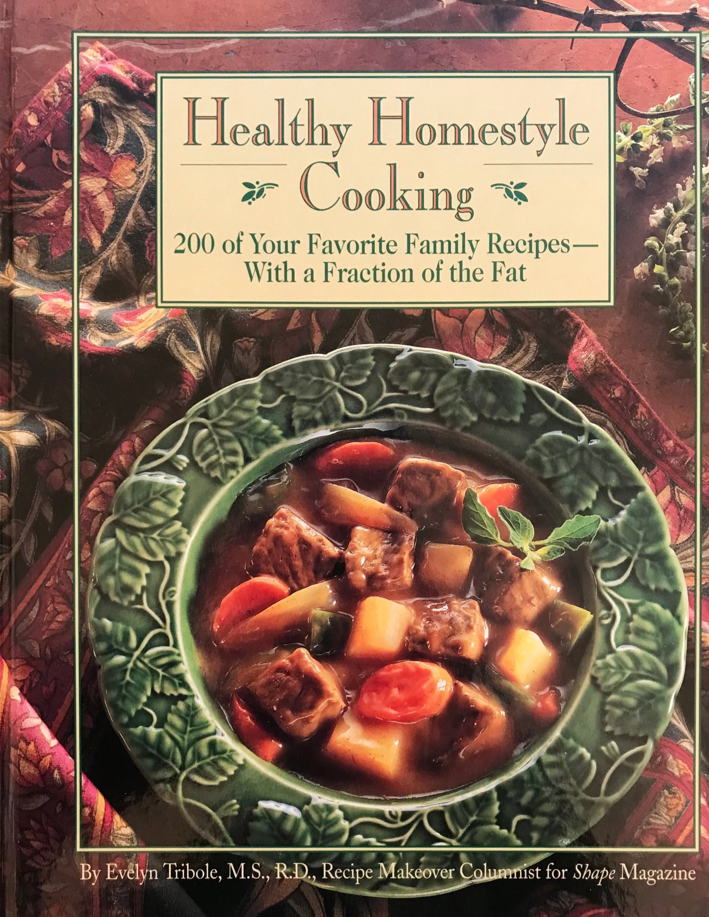 Healthy Homestyle Cooking : 200 of Your Favorite Family Recipes-With a Fraction of the Fat