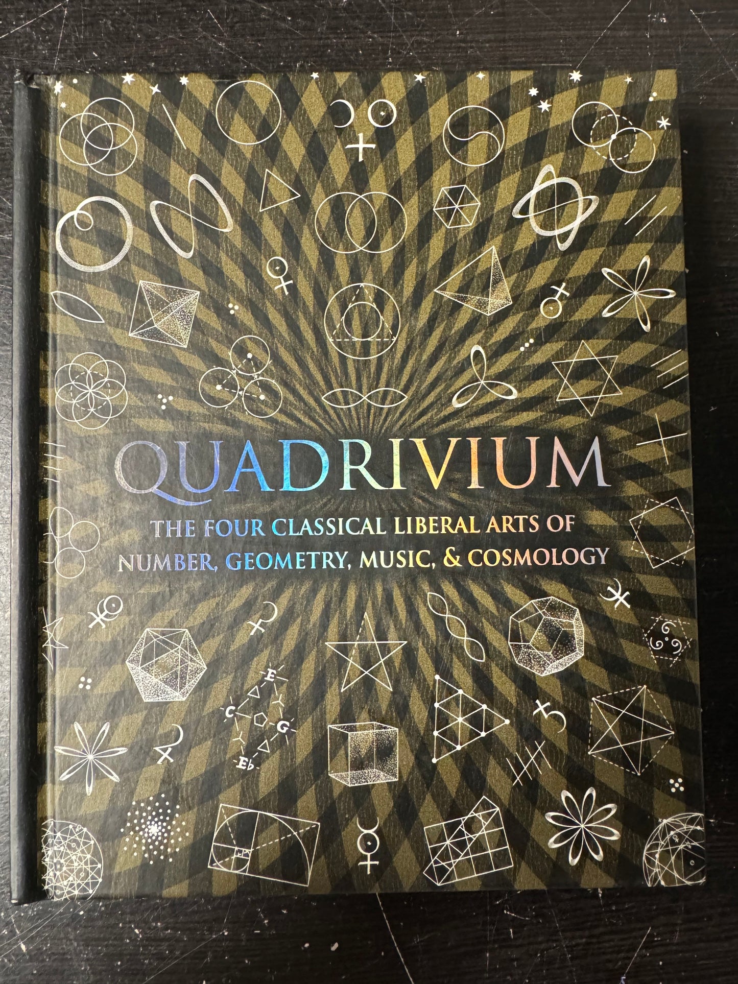 Quadrivium: The Four Classical Liberal Arts of Number, Geometry, Music, & Cosmology (Wooden Books)