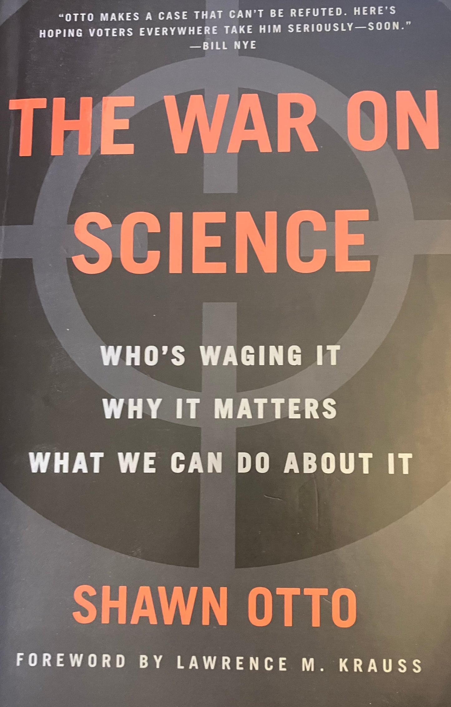 War on Science: Who's Waging It, Why It Matters, What We Can Do About It, The