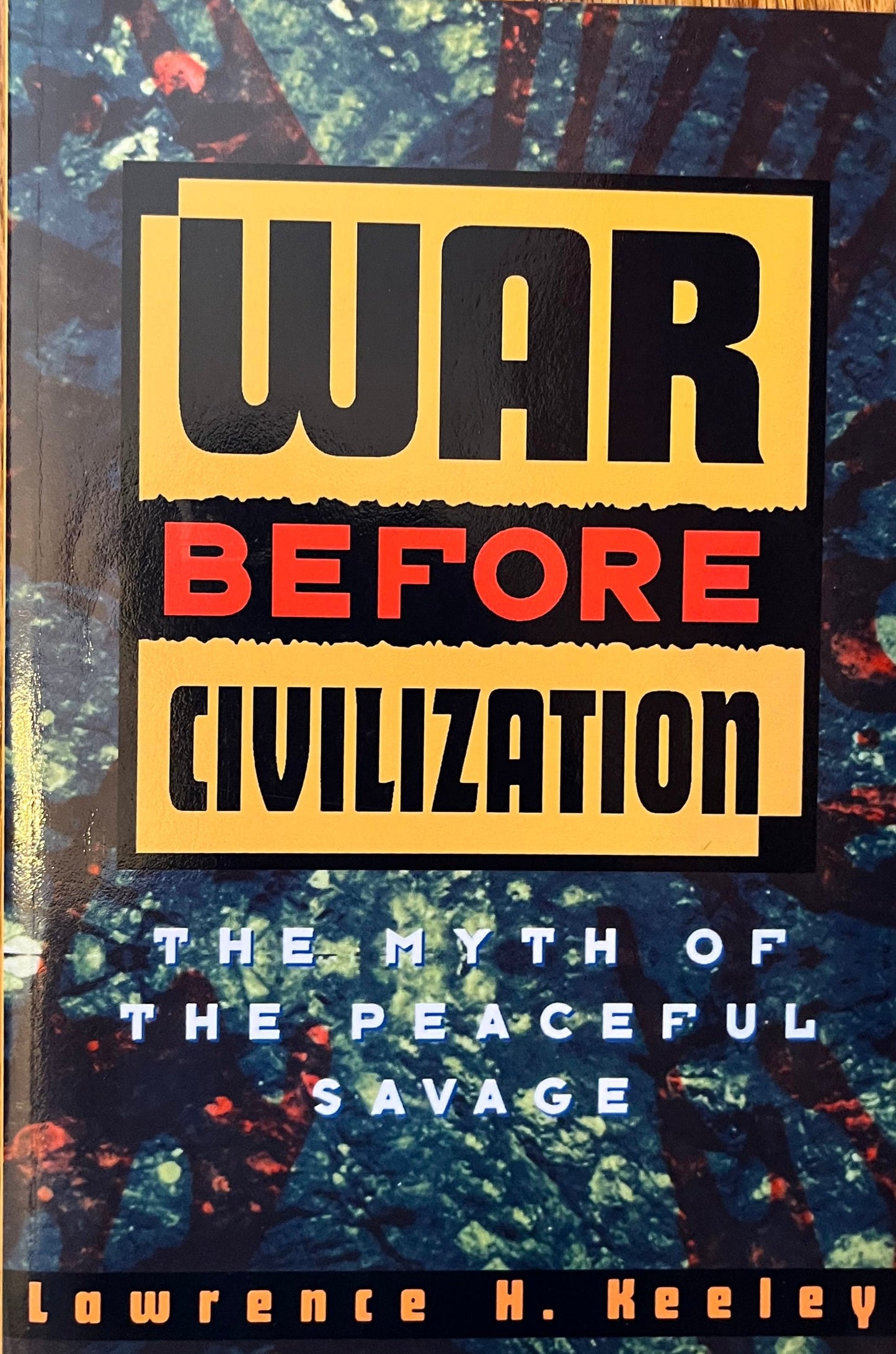 War Before Civilization: The Myth of the Peaceful Savage