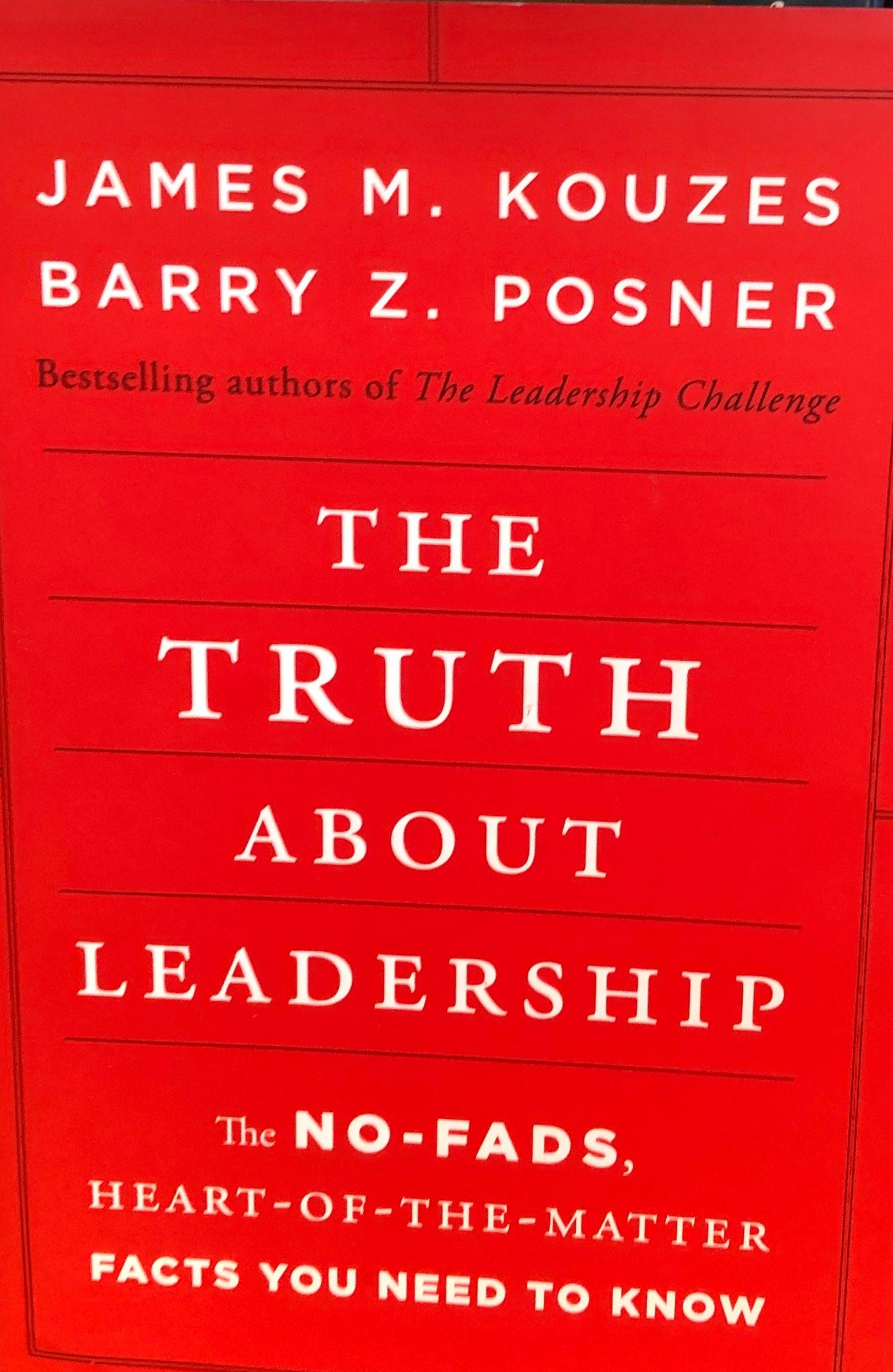 Truth about Leadership: The No-fads, Heart-of-the-Matter Facts You Need to Know, The