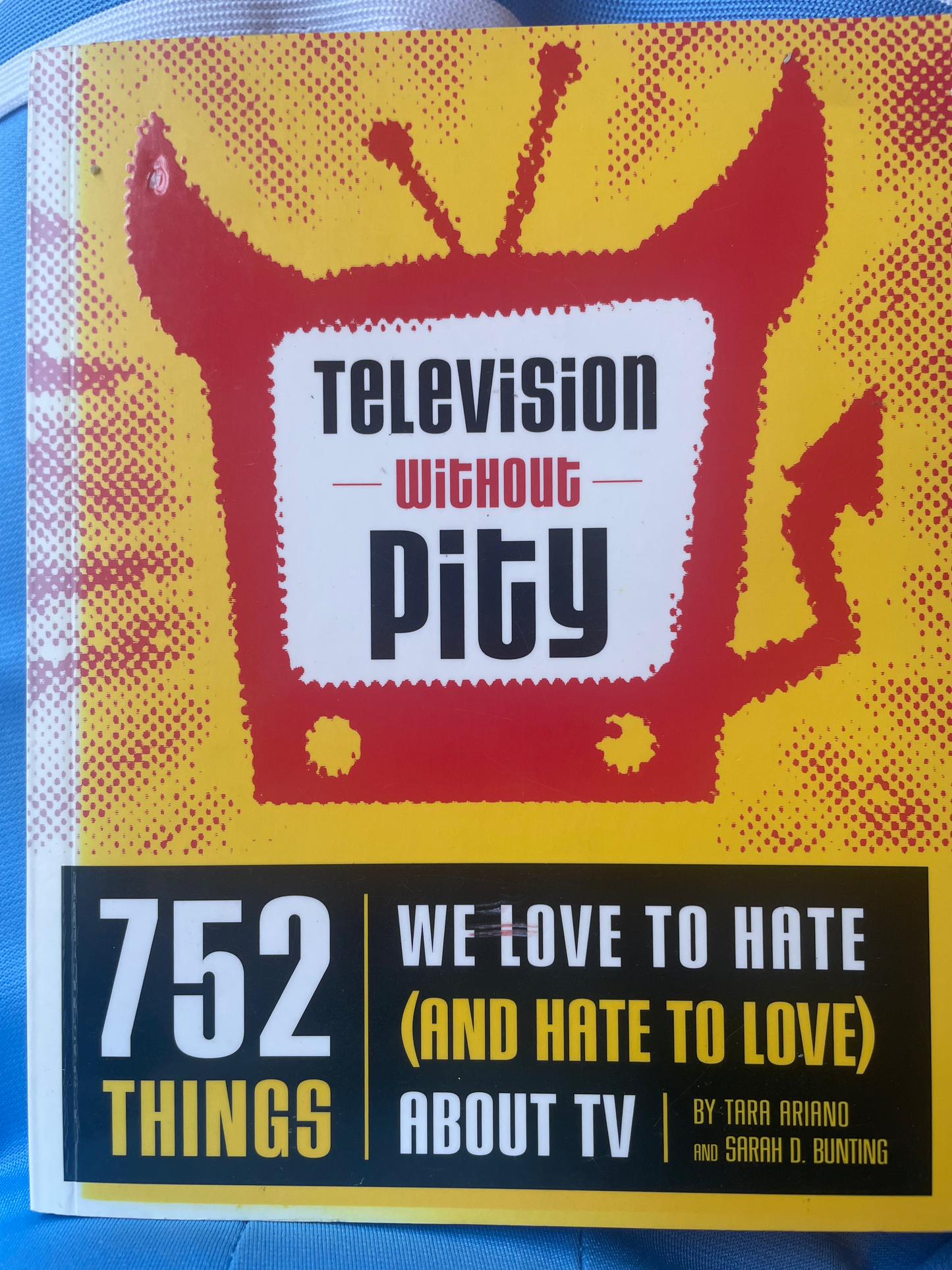 Television Without Pity: 752 Things We Love to Hate (and Hate to Love) About TV