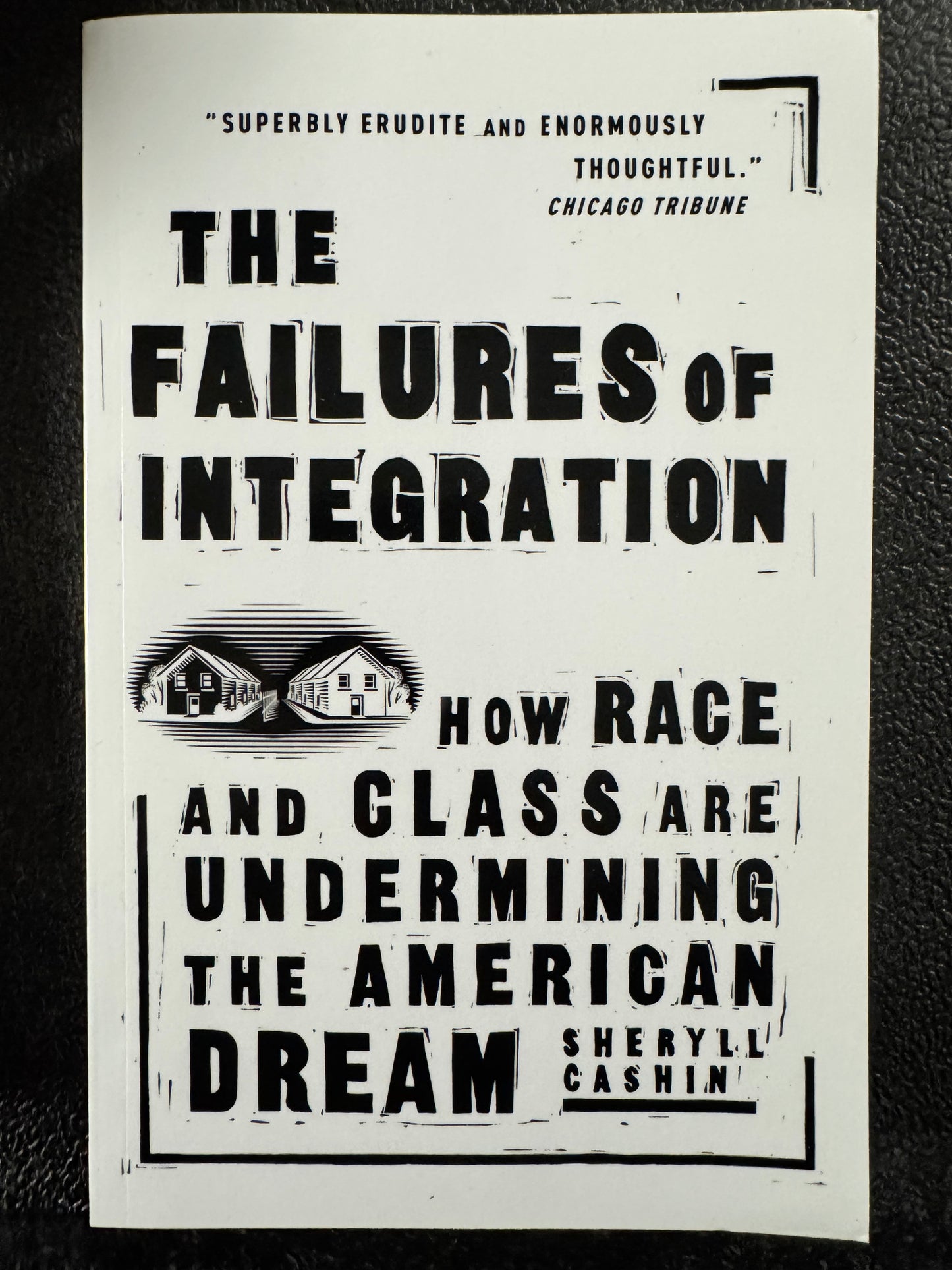 The Failures of Integration: How Race and Class are Undermining the American Dream