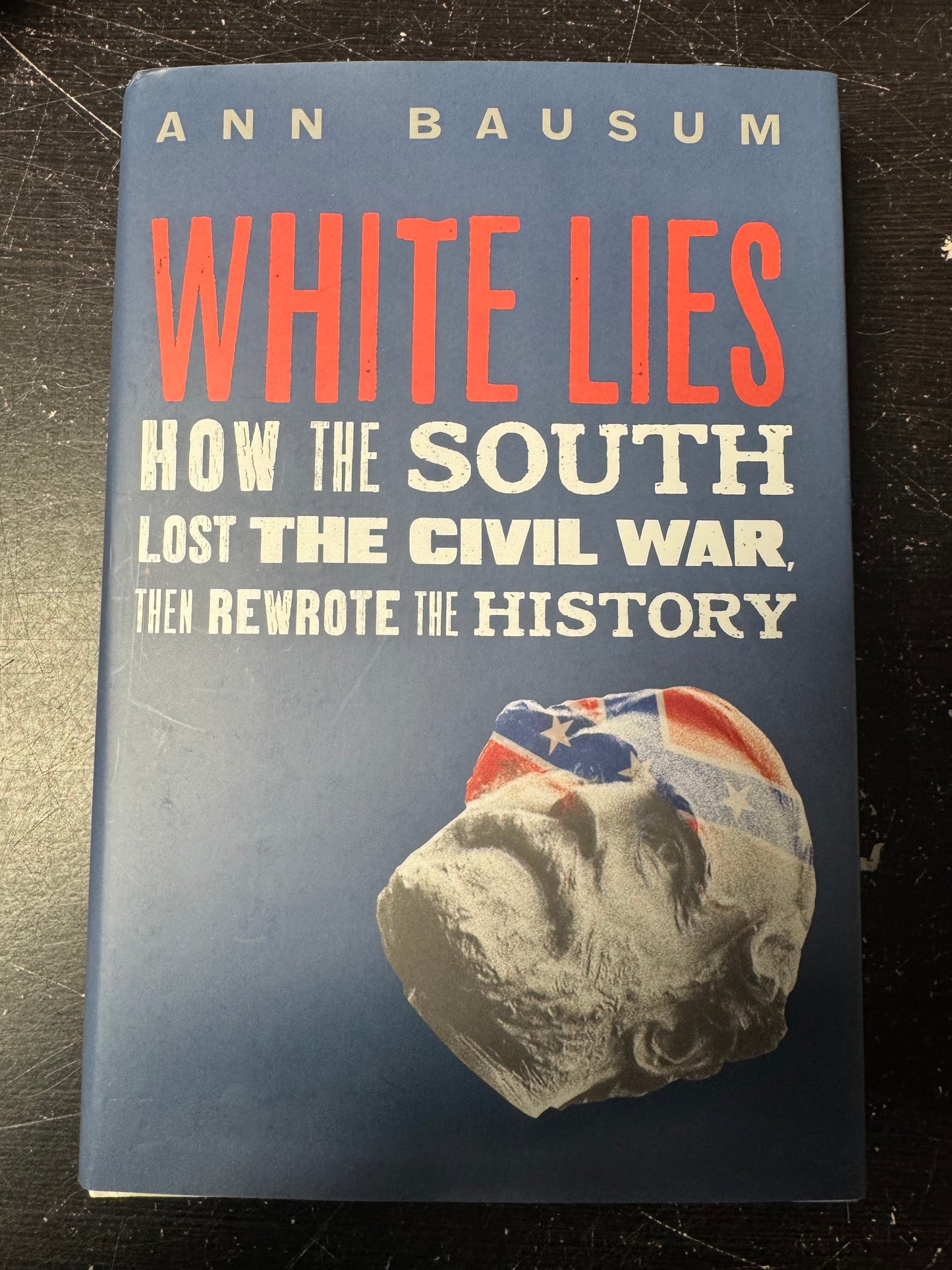 White Lies: How the South Lost the Civil War, Then Rewrote the History