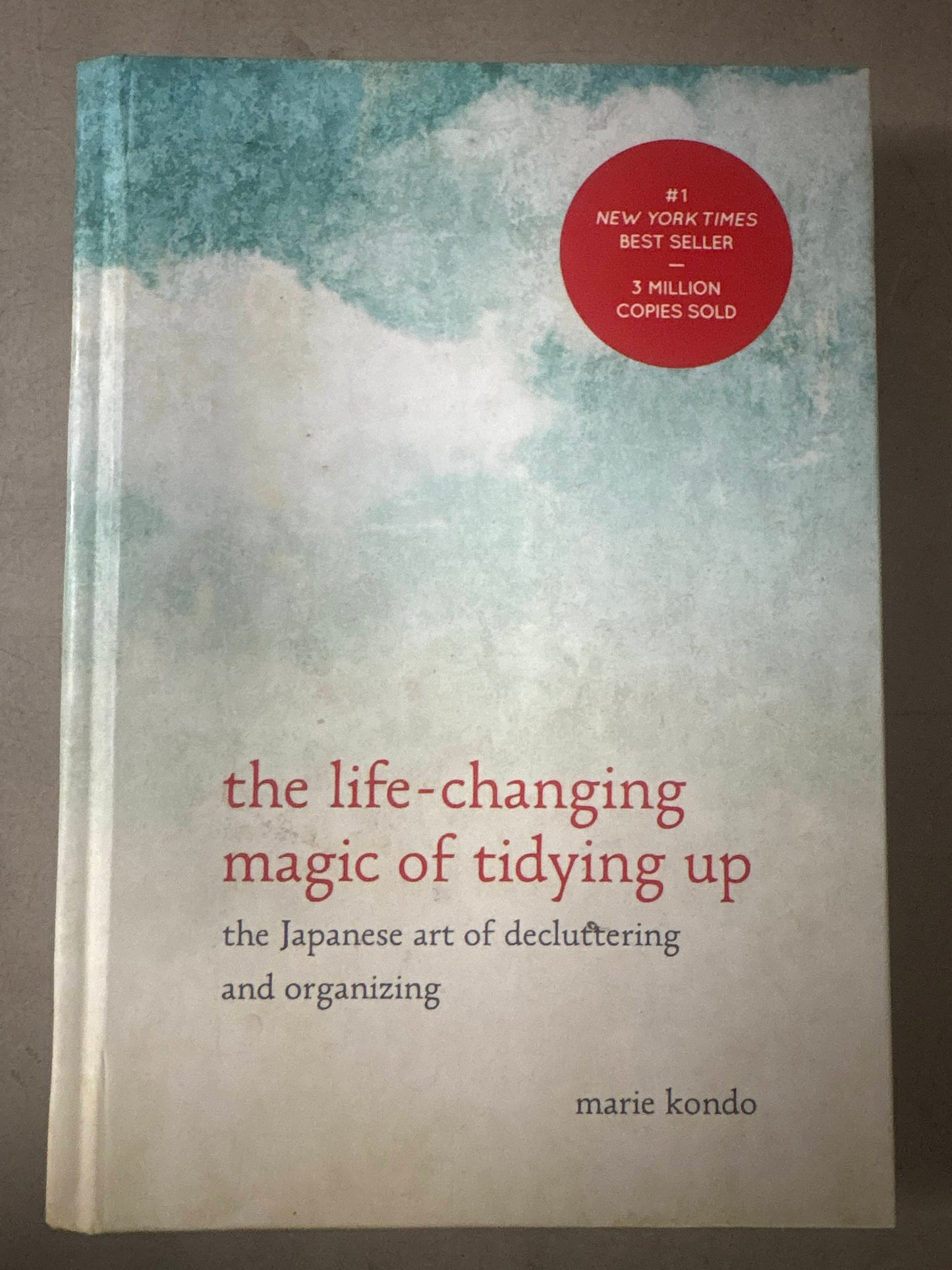 The Life-Changing magic of tidying up: The Japanese art of Decluttering and Organizing