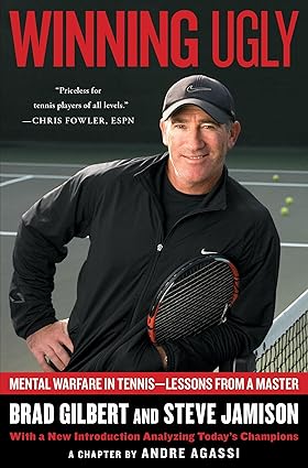 Winning Ugly: Mental Warfare in Tennis--Lessons from a Master