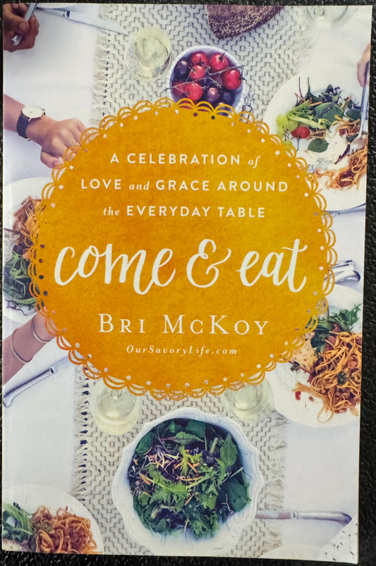 Come and Eat: A Celebration of Love and Grace Around the Everyday Table