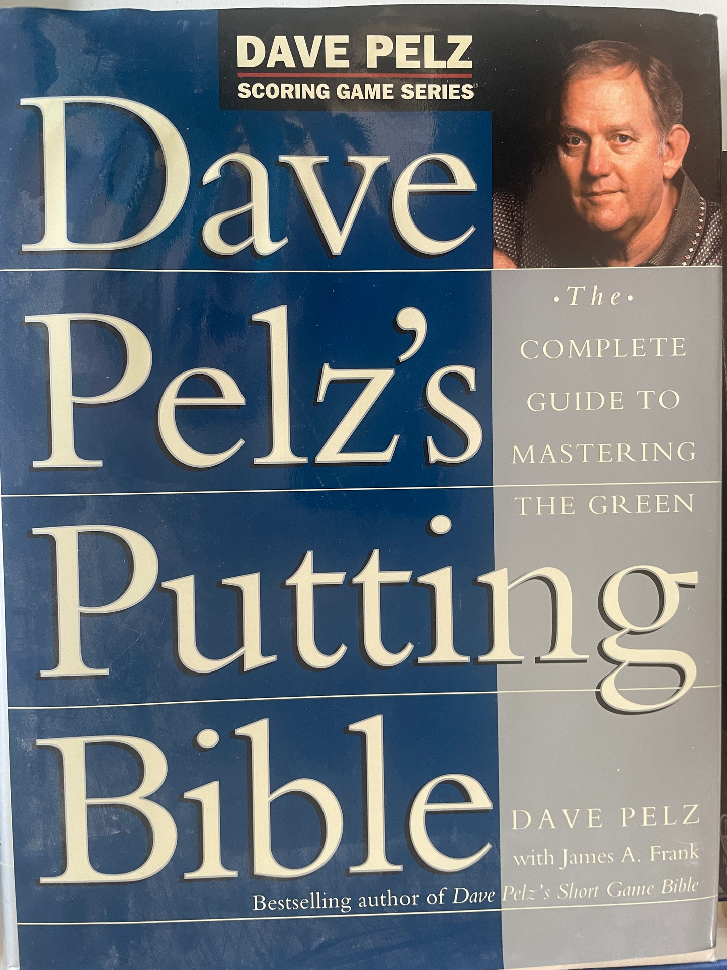 Dave Pelz's Putting Bible: The Complete Guide to Mastering the Green (Dave Pelz Scoring Game Series)