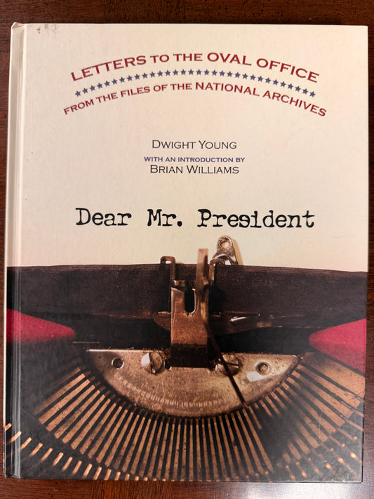 Dear Mr. President: Letters to the Oval Office from the Files of the National Archives