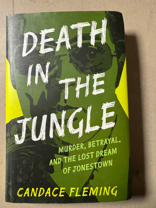 Death in the Jungle: Murder, Betrayal, and the Lost Dream of Jonestown