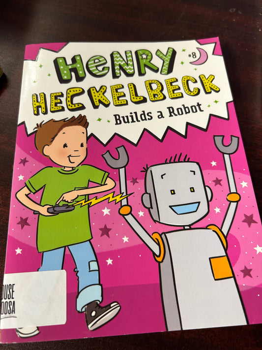 Henry Heckelbeck Builds a Robot