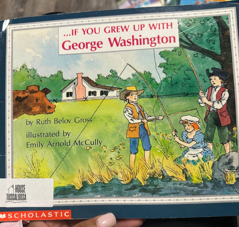 . . . If You Grew Up with George Washington