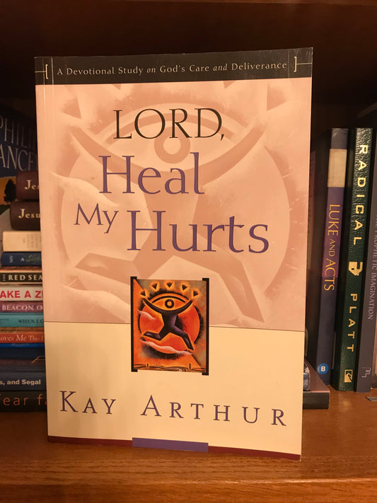 Lord, Heal My Hurts: A Devotional Study on God's Care and Deliverance