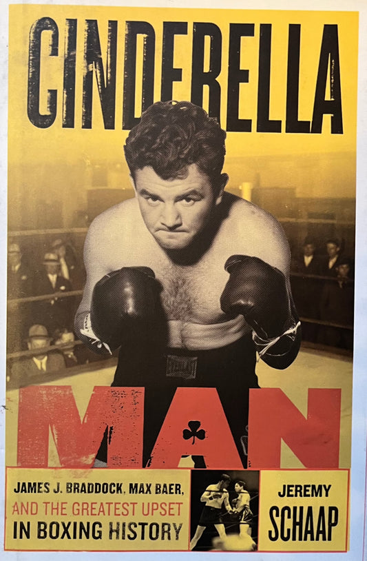 Cinderella Man: James Braddock, Max Baer, and the Greatest Upset in Boxing History
