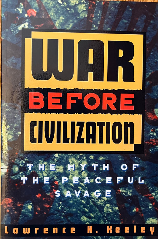War Before Civilization: The Myth of the Peaceful Savage