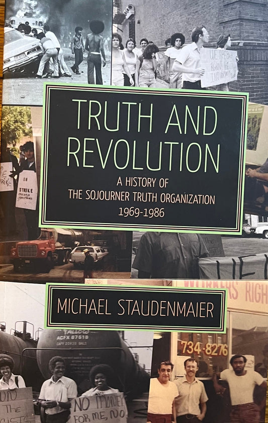 Truth and Revolution: A History of the Sojourner Truth Organization, 1969-1986