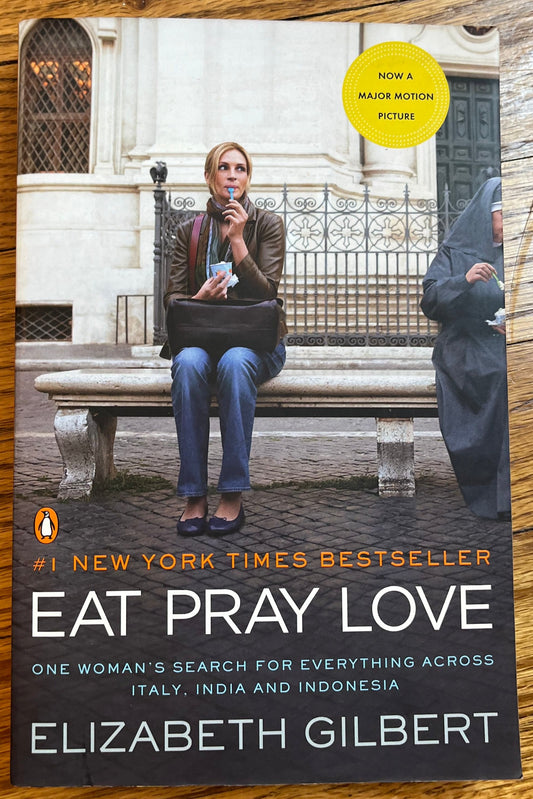 Eat, Pray, Love: One Woman's Search for Everything Across Italy, India and Indonesia
