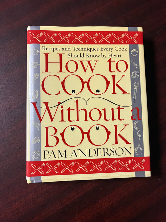 How to Cook Without a Book: Recipes and Techniques Every Cook Should Know by Heart