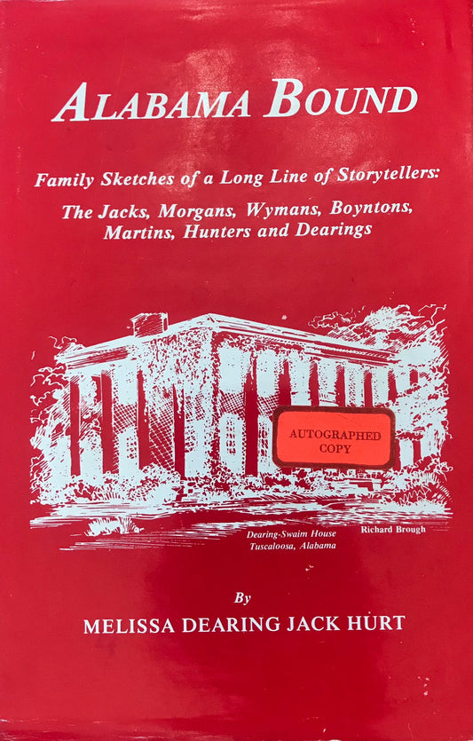 ALABAMA BOUND: Family Sketches of a Long Line of Storytellers: The Jacks, Morgans, Wymans, Boyntons, Martins, Hunters, and Dearings.