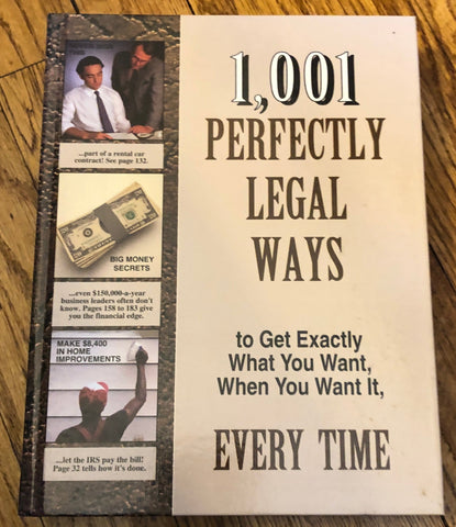 1,001 Perfectly Legal Ways to Get Exactly What You Want, When You Want It, Every Time