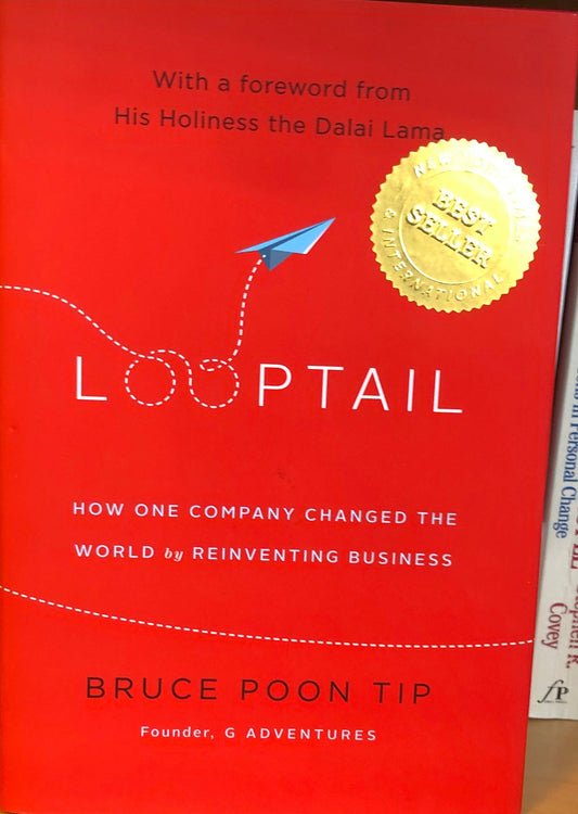 Looptail How One Company Changed the World by Reinventing Business