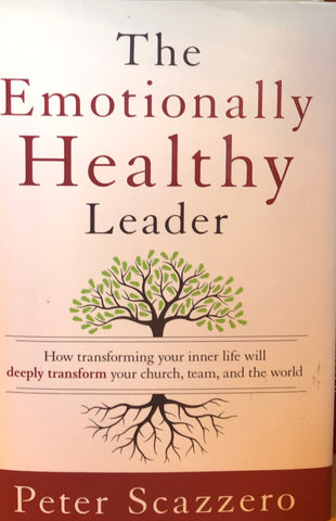 Emotionally Healthy Leader: How Transforming Your Inner Life Will Deeply Transform Your Church, Team, and the World, The