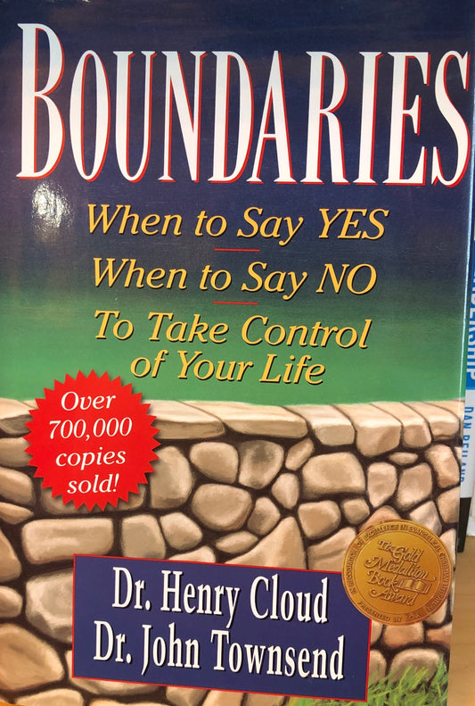 Boundaries: When to Say YES, When to Say NO, To Take Control of Your Life