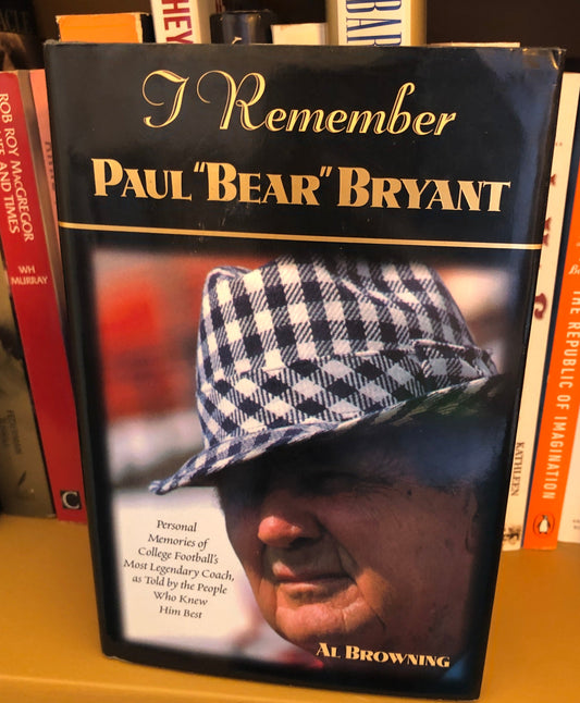 I Remember Paul Bear"" Bryant"": Personal Memoires of College Football's Most Legendary Coach, as Told by the People Who Knew Him Best