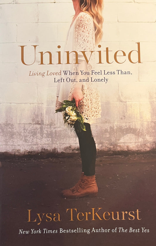 Uninvited: Living Loved When You Feel Less Than, Left Out, and Lonely