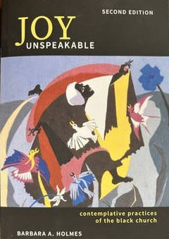 Joy Unspeakable: Contemplative Practices of the Black Church (2nd edition)