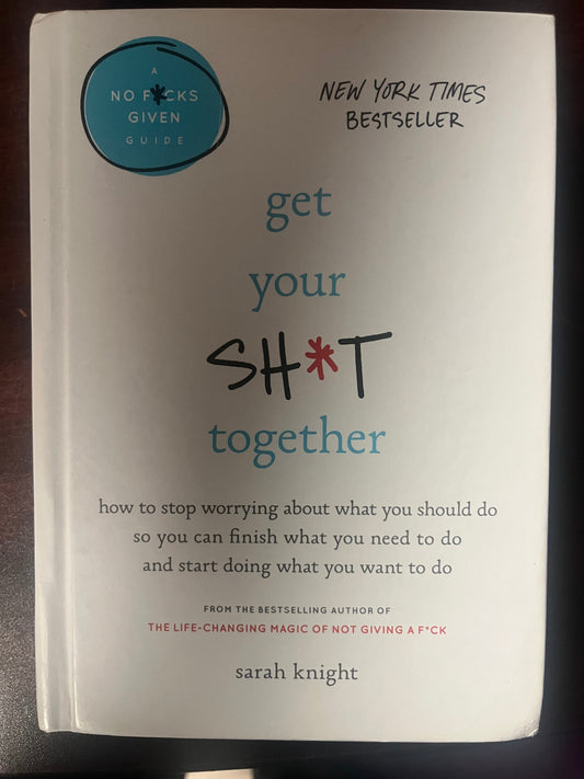 Get Your Sh*t Together