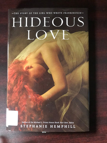 Hideous Love: The Story of the Girl Who Wrote Frankenstein