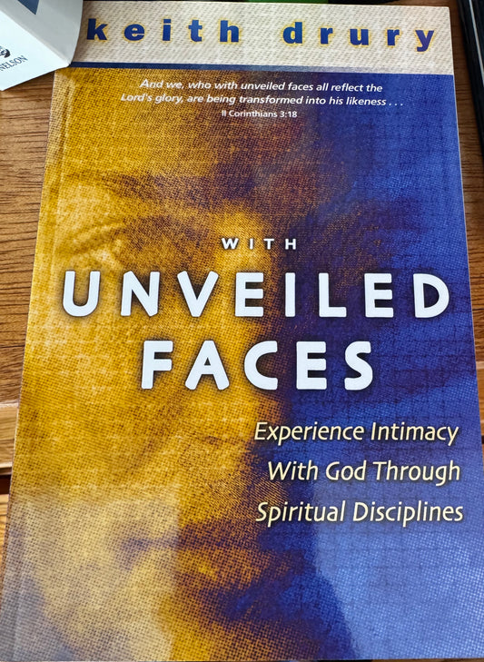 With Unveiled Faces: Experience Intimacy with God Through Spiritual Disciplines