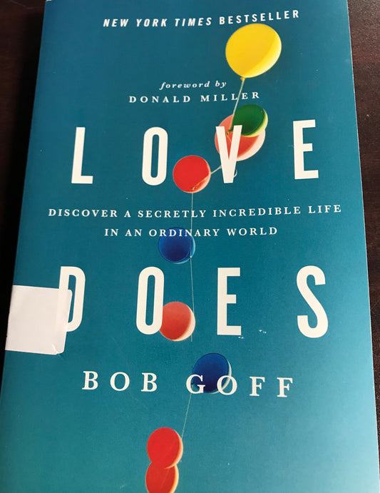Love Does: Discover a Secretly Incredible Life in an Ordinary World