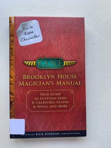 From the Kane Chronicles Brooklyn House Magician's Manual (An Official Rick Riordan Companion Book): Your Guide to Egyptian Gods &amp; Creatures, Glyphs &amp; Spells, and More