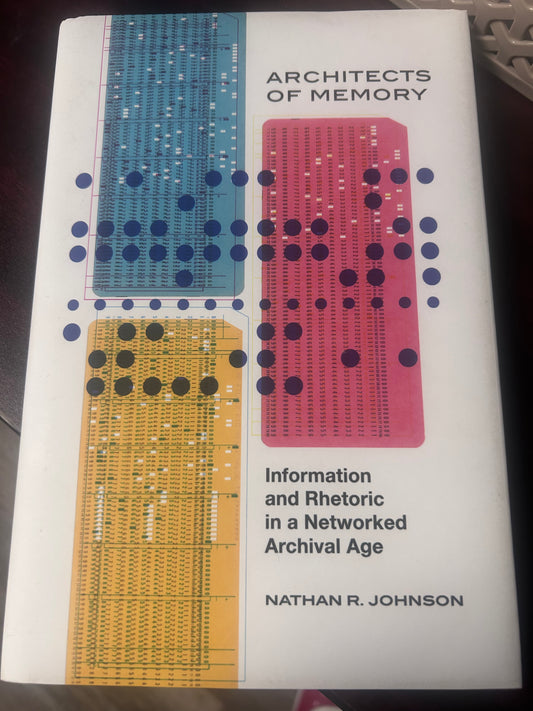 Architects of Memory: Information and Rhetoric in a Networked Archival Age