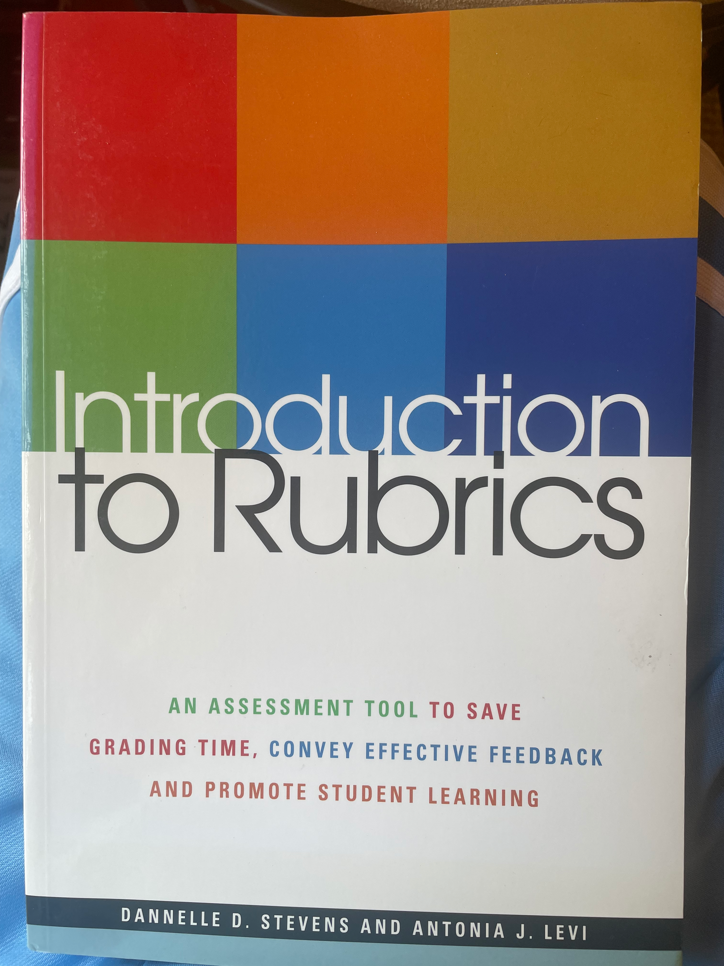 Introduction to Rubrics: An Assessment Tool to Save Grading Time, Convey Effective Feedback and Promote Student Learning