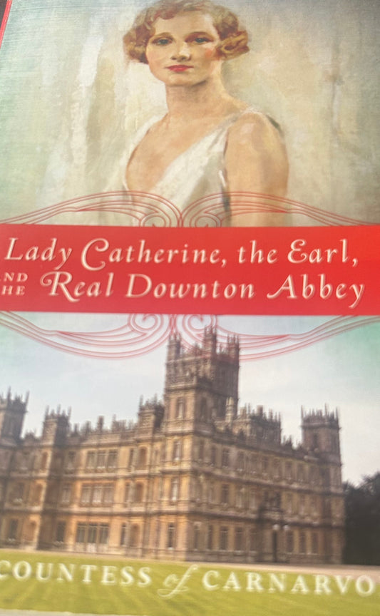 Lady Catherine, The Earl, and the Real Downton Abbey