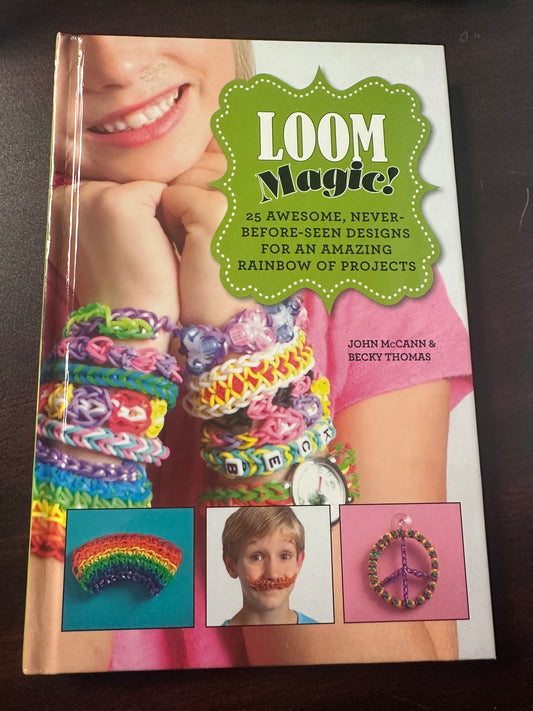 Loom Magic!: 25 Awesome, Never-Before-Seen Designs for an Amazing Rainbow of Projects