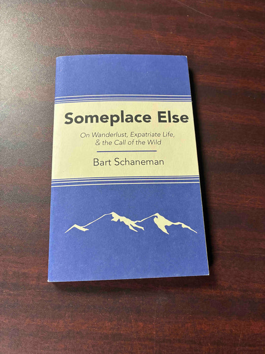 Someplace Else: On Wanderlust, Expatiate Life & the Call of the Wild
