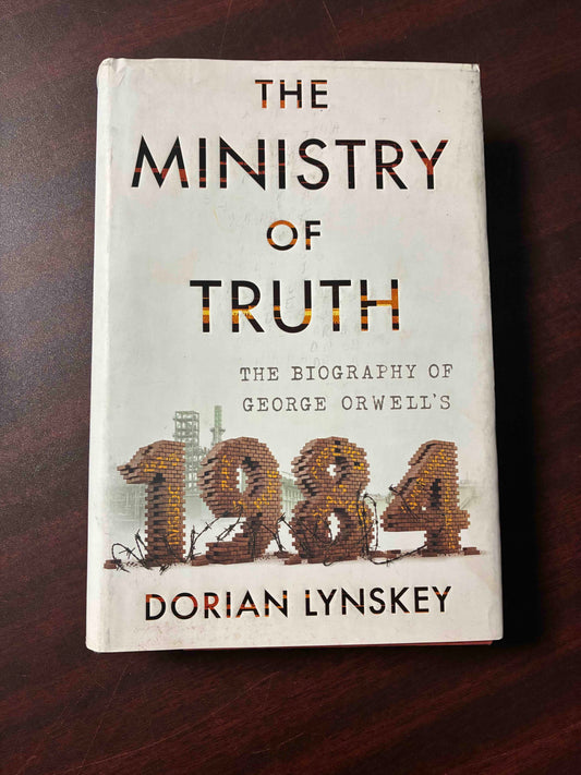 The Ministry of Truth: The Biography of George Orwell's 1984