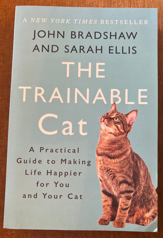 The Trainable Cat: A Practical Guide to Making Life Happier for You and Your Cat